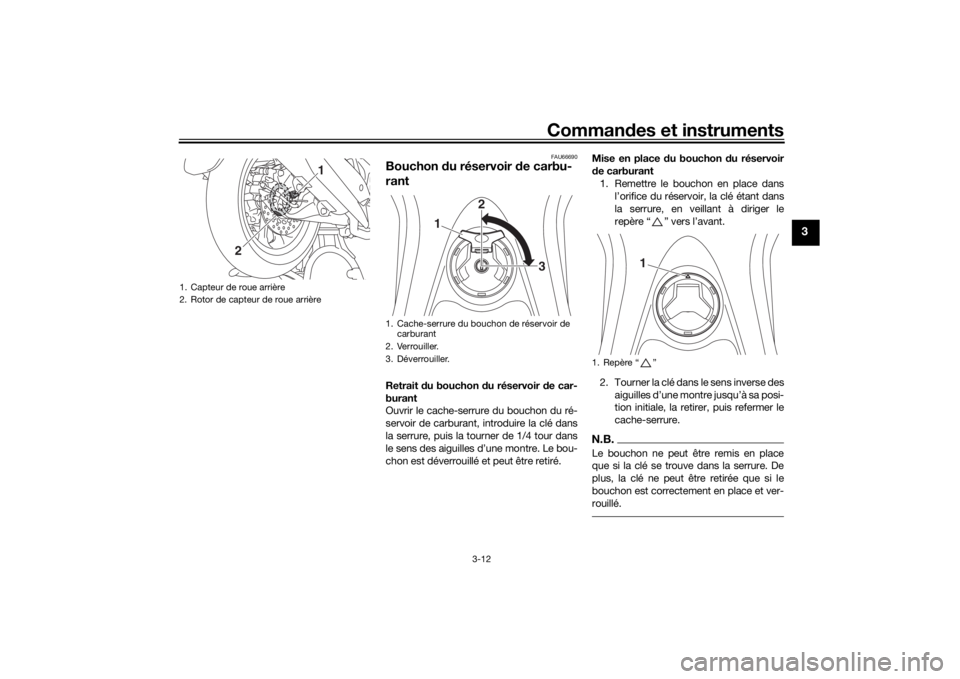 YAMAHA NMAX 125 2015 Notices Demploi (in French) Commandes et instruments
3-12
3
FAU66690
Bouchon du réservoir de carbu-
rantRetrait du bouchon du réservoir de car-
burant
Ouvrir le cache-serrure du bouchon du ré-
servoir de carburant, intro YAMAHA NMAX 125 2015 Notices Demploi (in French) Commandes et instruments
3-12
3
FAU66690
Bouchon du réservoir de carbu-
rantRetrait du bouchon du réservoir de car-
burant
Ouvrir le cache-serrure du bouchon du ré-
servoir de carburant, intro