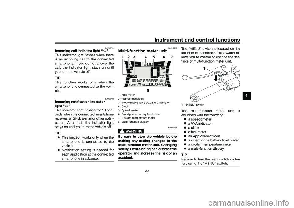 YAMAHA NMAX 125 2021  Owners Manual Instrument and control functions
6-3
6
EAUN2781
Incoming call indicator light “ ”
This indicator light flashes when there
is an incoming call to the connected
smartphone. If you do not answer the
