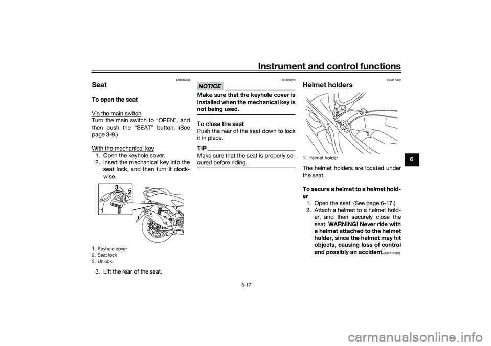 YAMAHA NMAX 125 2020 Workshop Manual Instrument and control functions
6-17
6
EAU89400
SeatTo open the seat
Via the main switchTurn the main switch to “OPEN”, and
then push the “SEAT” button. (See
page 3-9.)
With the mechanical ke YAMAHA NMAX 125 2020 Workshop Manual Instrument and control functions
6-17
6
EAU89400
SeatTo open the seat
Via the main switchTurn the main switch to “OPEN”, and
then push the “SEAT” button. (See
page 3-9.)
With the mechanical ke