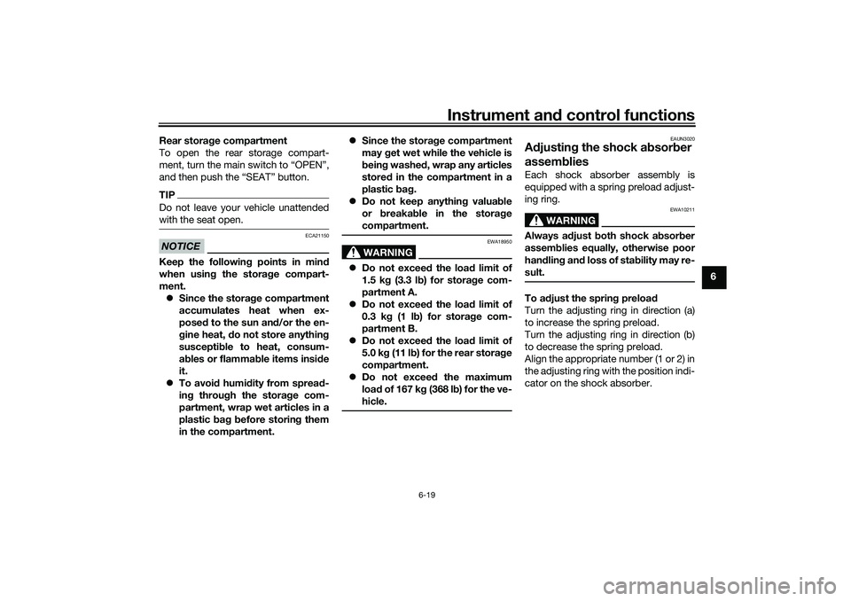 YAMAHA NMAX 125 2021  Owners Manual Instrument and control functions
6-19
6 Rear storage compartment
To open the rear storage compart-
ment, turn the main switch to “OPEN”,
and then push the “SEAT” button.
TIPDo not leave your v