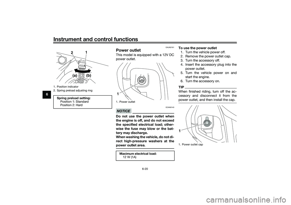 YAMAHA NMAX 125 2020 Workshop Manual Instrument and control functions
6-20
6
EAUN2161
Power outlet This model is equipped with a 12V DC
power outlet.NOTICE
ECAN0140
Do not use the power outlet when
the engine is off, and do not exceed
th YAMAHA NMAX 125 2020 Workshop Manual Instrument and control functions
6-20
6
EAUN2161
Power outlet This model is equipped with a 12V DC
power outlet.NOTICE
ECAN0140
Do not use the power outlet when
the engine is off, and do not exceed
th