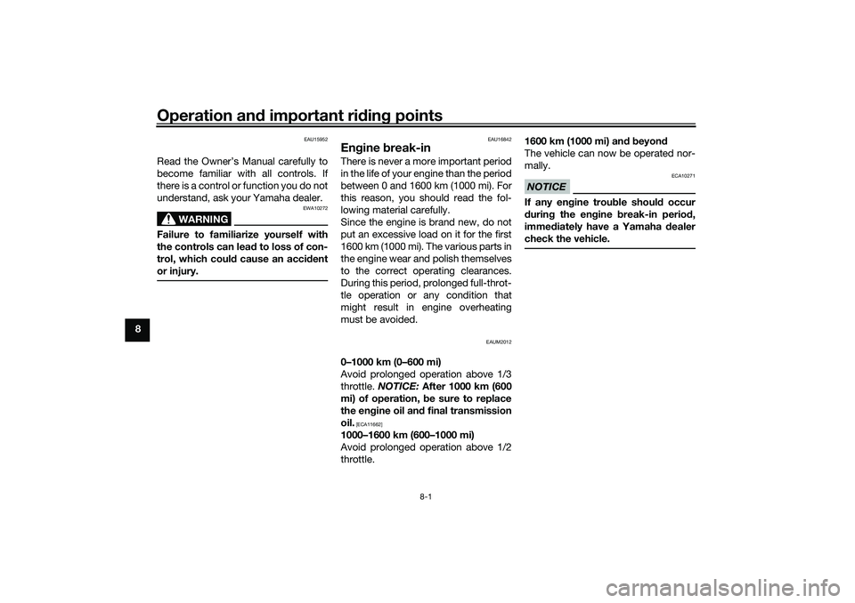 YAMAHA NMAX 125 2021  Owners Manual Operation and important riding points
8-1
8
EAU15952
Read the Owner’s Manual carefully to
become familiar with all controls. If
there is a control or function you do not
understand, ask your Yamaha 