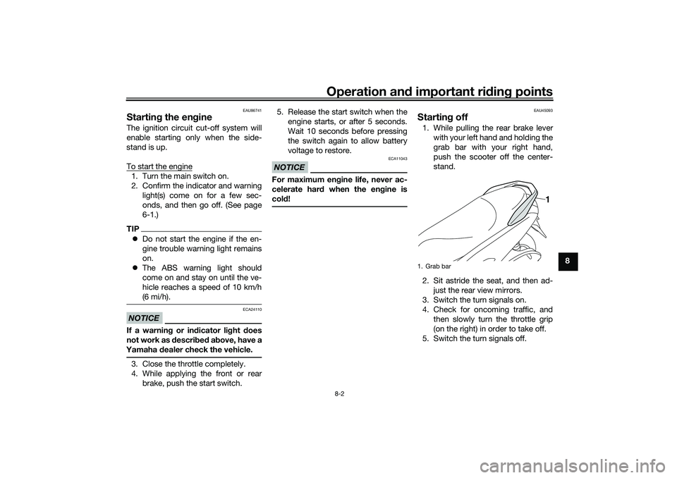YAMAHA NMAX 125 2020 Repair Manual Operation and important riding points
8-2
8
EAU86741
Starting the engineThe ignition circuit cut-off system will
enable starting only when the side-
stand is up.
To start the engine1. Turn the main sw YAMAHA NMAX 125 2020 Repair Manual Operation and important riding points
8-2
8
EAU86741
Starting the engineThe ignition circuit cut-off system will
enable starting only when the side-
stand is up.
To start the engine1. Turn the main sw