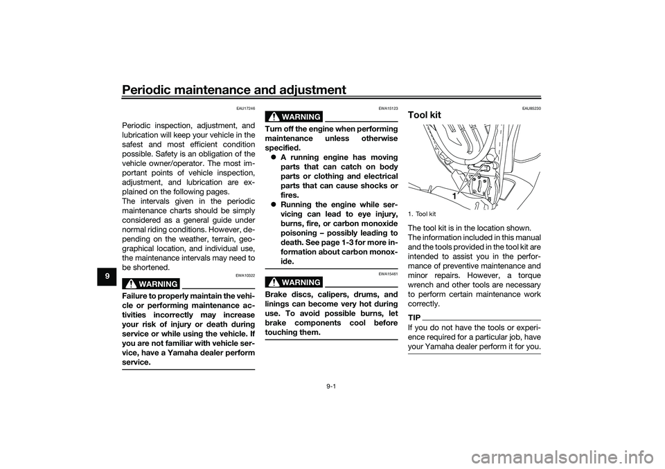 YAMAHA NMAX 125 2020 Owners Manual Periodic maintenance and adjustment
9-1
9
EAU17246
Periodic inspection, adjustment, and
lubrication will keep your vehicle in the
safest and most efficient condition
possible. Safety is an obligation YAMAHA NMAX 125 2020 Owners Manual Periodic maintenance and adjustment
9-1
9
EAU17246
Periodic inspection, adjustment, and
lubrication will keep your vehicle in the
safest and most efficient condition
possible. Safety is an obligation