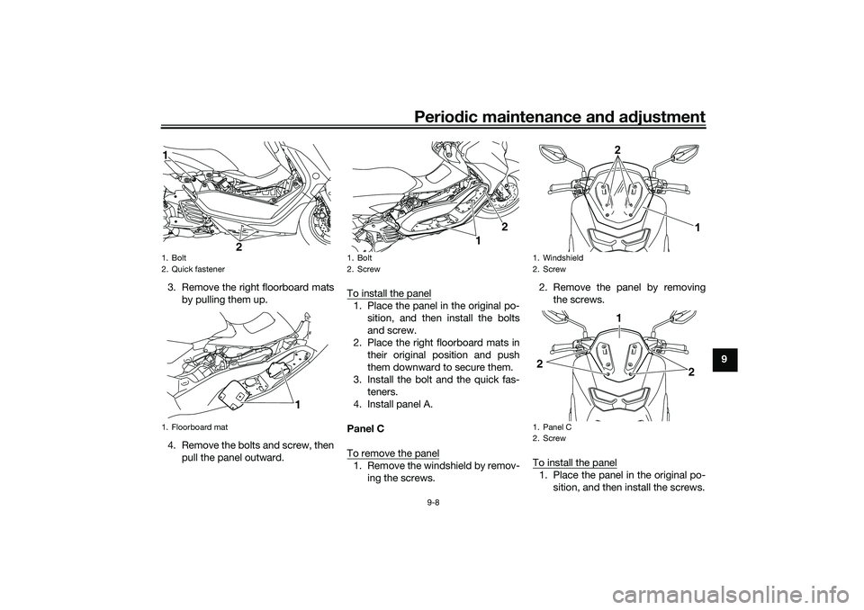 YAMAHA NMAX 125 2021 Manual PDF Periodic maintenance and adjustment
9-8
9 3. Remove the right floorboard mats
by pulling them up.
4. Remove the bolts and screw, then
pull the panel outward.To install the panel
1. Place the panel in YAMAHA NMAX 125 2021 Manual PDF Periodic maintenance and adjustment
9-8
9 3. Remove the right floorboard mats
by pulling them up.
4. Remove the bolts and screw, then
pull the panel outward.To install the panel
1. Place the panel in