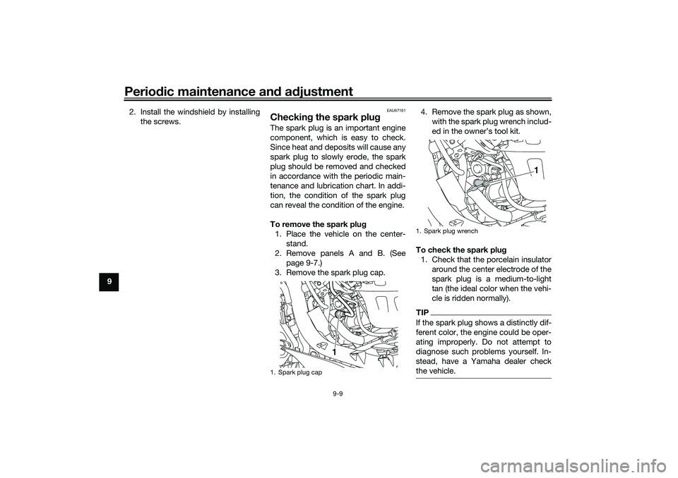 YAMAHA NMAX 125 2021 Manual PDF Periodic maintenance and adjustment
9-9
92. Install the windshield by installing
the screws.
EAU67161
Checking the spark plugThe spark plug is an important engine
component, which is easy to check.
Si YAMAHA NMAX 125 2021 Manual PDF Periodic maintenance and adjustment
9-9
92. Install the windshield by installing
the screws.
EAU67161
Checking the spark plugThe spark plug is an important engine
component, which is easy to check.
Si