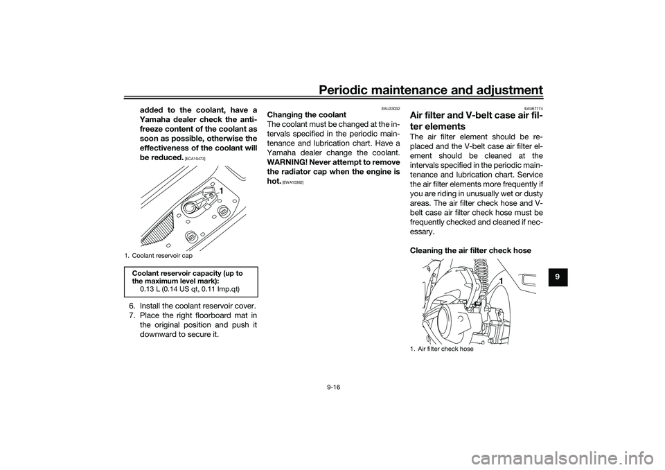 YAMAHA NMAX 125 2021 Manual PDF Periodic maintenance and adjustment
9-16
9 added to the coolant, have a
Yamaha dealer check the anti-
freeze content of the coolant as
soon as possible, otherwise the
effectiveness of the coolant will YAMAHA NMAX 125 2021 Manual PDF Periodic maintenance and adjustment
9-16
9 added to the coolant, have a
Yamaha dealer check the anti-
freeze content of the coolant as
soon as possible, otherwise the
effectiveness of the coolant will
