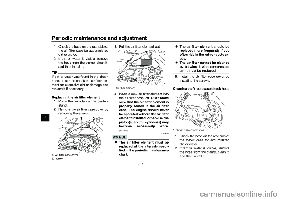 YAMAHA NMAX 125 2021 Manual PDF Periodic maintenance and adjustment
9-17
91. Check the hose on the rear side of
the air filter case for accumulated
dirt or water.
2. If dirt or water is visible, remove
the hose from the clamp, clean YAMAHA NMAX 125 2021 Manual PDF Periodic maintenance and adjustment
9-17
91. Check the hose on the rear side of
the air filter case for accumulated
dirt or water.
2. If dirt or water is visible, remove
the hose from the clamp, clean