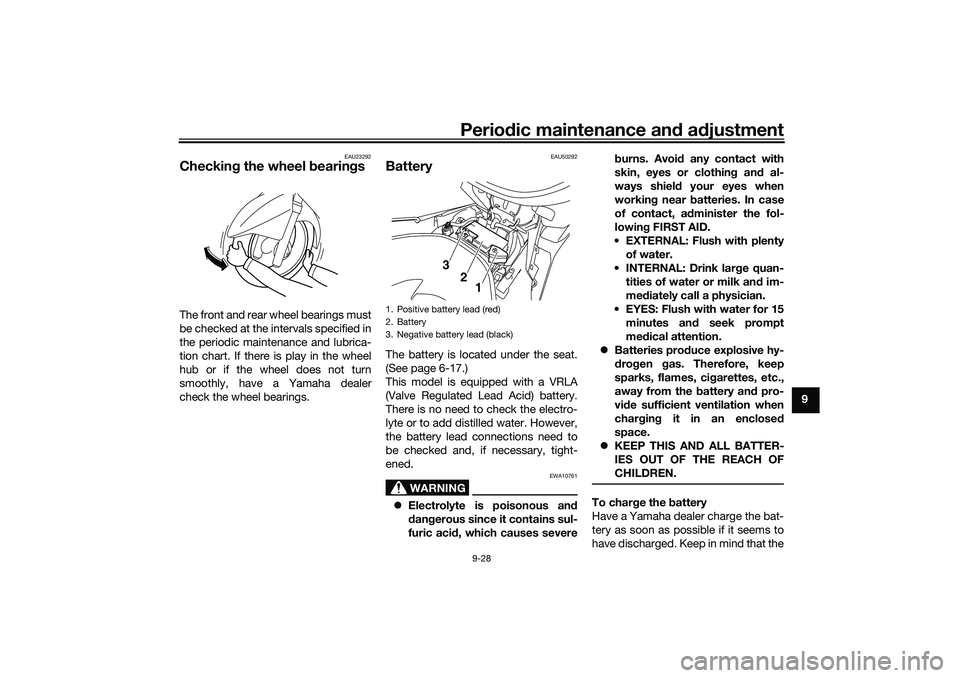 YAMAHA NMAX 125 2020  Owners Manual Periodic maintenance and adjustment
9-28
9
EAU23292
Checking the wheel bearingsThe front and rear wheel bearings must
be checked at the intervals specified in
the periodic maintenance and lubrica-
tio