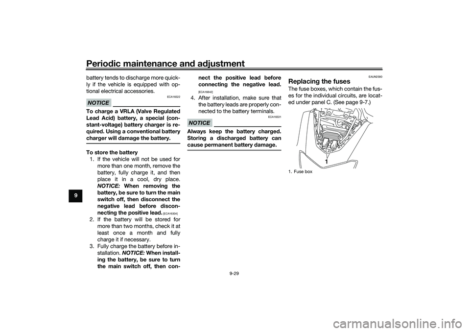 YAMAHA NMAX 125 2020 Owners Manual Periodic maintenance and adjustment
9-29
9battery tends to discharge more quick-
ly if the vehicle is equipped with op-
tional electrical accessories.
NOTICE
ECA16522
To charge a VRLA (Valve Regulated YAMAHA NMAX 125 2020 Owners Manual Periodic maintenance and adjustment
9-29
9battery tends to discharge more quick-
ly if the vehicle is equipped with op-
tional electrical accessories.
NOTICE
ECA16522
To charge a VRLA (Valve Regulated