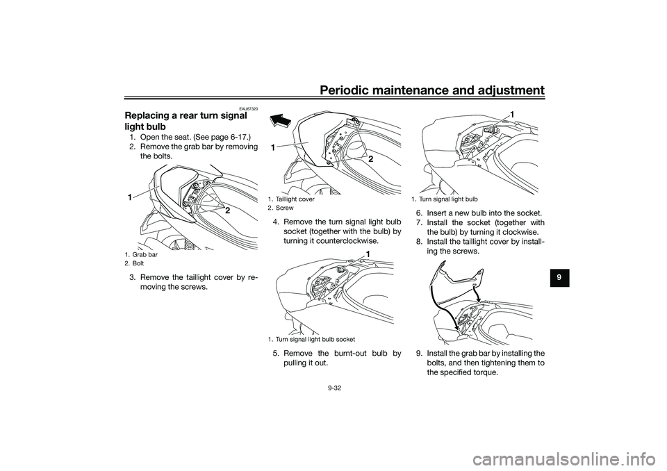 YAMAHA NMAX 125 2020 Owners Manual Periodic maintenance and adjustment
9-32
9
EAU67320
Replacing a rear turn signal
light bulb1. Open the seat. (See page 6-17.)
2. Remove the grab bar by removing
the bolts.
3. Remove the taillight cov YAMAHA NMAX 125 2020 Owners Manual Periodic maintenance and adjustment
9-32
9
EAU67320
Replacing a rear turn signal
light bulb1. Open the seat. (See page 6-17.)
2. Remove the grab bar by removing
the bolts.
3. Remove the taillight cov