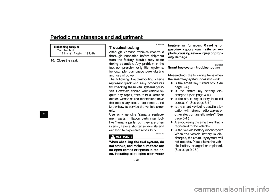 YAMAHA NMAX 125 2021  Owners Manual Periodic maintenance and adjustment
9-33
910. Close the seat.
EAU60701
TroubleshootingAlthough Yamaha vehicles receive a
thorough inspection before shipment
from the factory, trouble may occur
during 