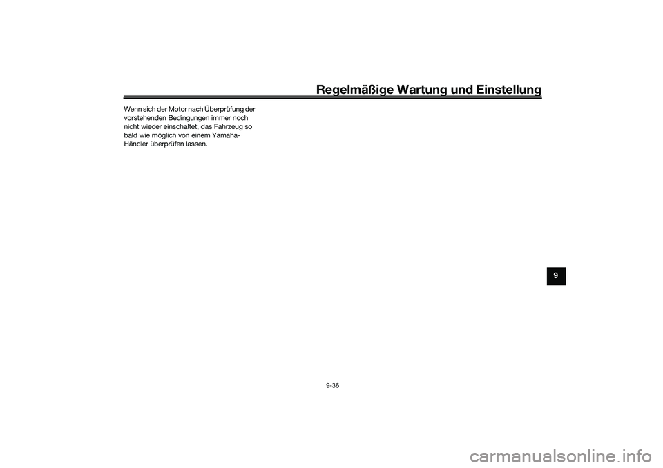 YAMAHA NMAX 125 2021 Betriebsanleitungen (in German) Regelmäßige Wartung und Einstellung
9-36
9
Wenn sich der Motor nach Überprüfung der
vorstehenden Bedingungen immer noch
nicht wieder einschaltet, das Fahrzeug so
bald wie möglich von einem Yam YAMAHA NMAX 125 2021 Betriebsanleitungen (in German) Regelmäßige Wartung und Einstellung
9-36
9
Wenn sich der Motor nach Überprüfung der
vorstehenden Bedingungen immer noch
nicht wieder einschaltet, das Fahrzeug so
bald wie möglich von einem Yam