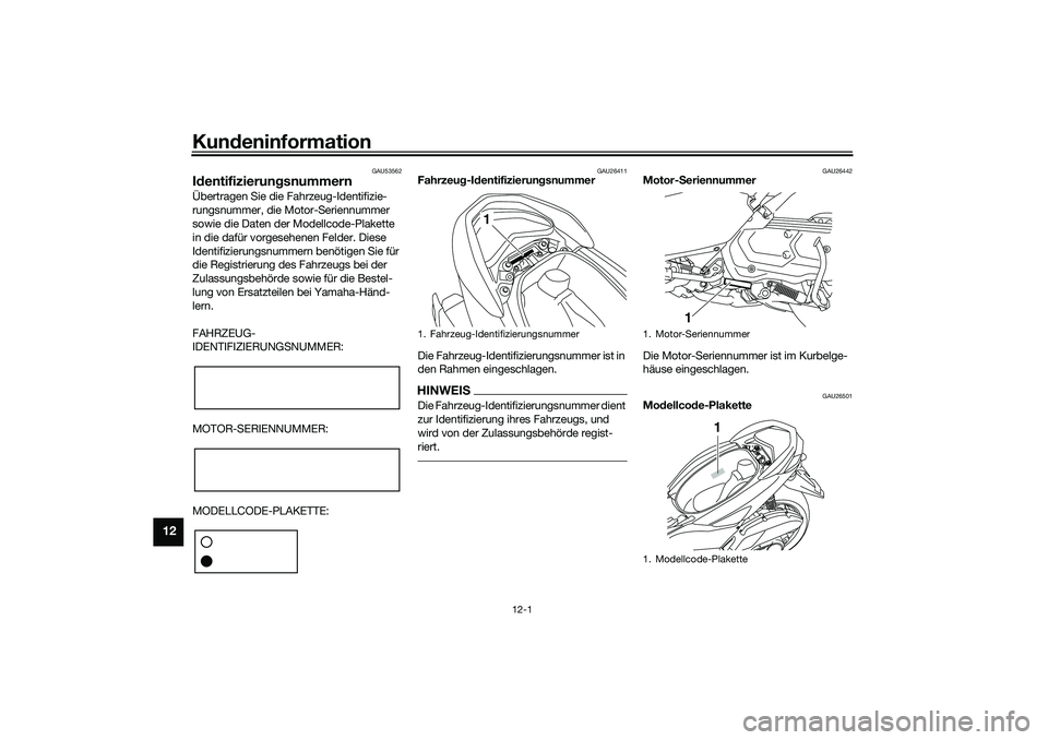 YAMAHA NMAX 125 2020  Betriebsanleitungen (in German) Kundeninformation
12-1
12
GAU53562
IdentifizierungsnummernÜbertragen Sie die Fahrzeug-Identifizie-
rungsnummer, die Motor-Seriennummer 
sowie die Daten der Modellcode-Plakette 
in die dafür vorgeseh