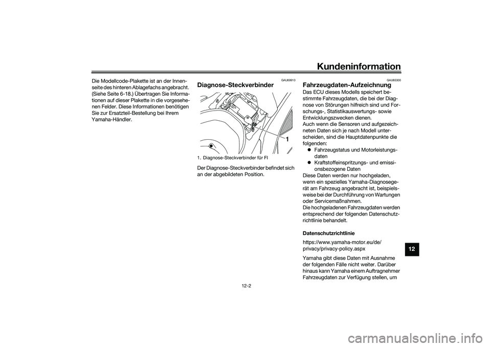 YAMAHA NMAX 125 2021 Betriebsanleitungen (in German) Kundeninformation
12-2
12
Die Modellcode-Plakette ist an der Innen-
seite des hinteren Ablagefachs angebracht.
(Siehe Seite 6-18.) Übertragen Sie Informa-
tionen auf dieser Plakette in die vorgesehe YAMAHA NMAX 125 2021 Betriebsanleitungen (in German) Kundeninformation
12-2
12
Die Modellcode-Plakette ist an der Innen-
seite des hinteren Ablagefachs angebracht.
(Siehe Seite 6-18.) Übertragen Sie Informa-
tionen auf dieser Plakette in die vorgesehe