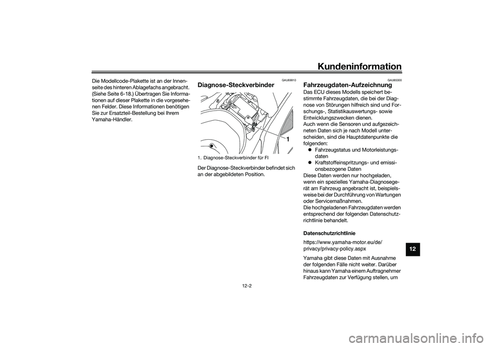 YAMAHA NMAX 125 2020  Betriebsanleitungen (in German) Kundeninformation
12-2
12
Die Modellcode-Plakette ist an der Innen-
seite des hinteren Ablagefachs angebracht. 
(Siehe Seite 6-18.) Übertragen Sie Informa-
tionen auf dieser Plakette in die vorgesehe