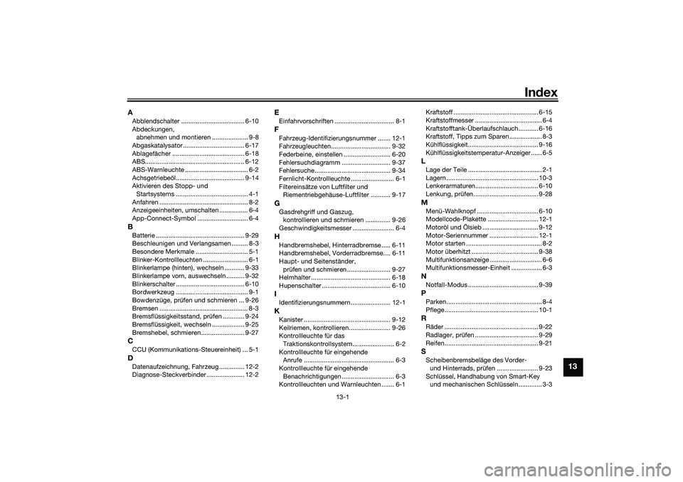 YAMAHA NMAX 125 2020  Betriebsanleitungen (in German) 13-1
13
Index
AAbblendschalter ................................... 6-10
Abdeckungen, 
abnehmen und montieren .................... 9-8
Abgaskatalysator .................................. 6-17
Ablagefä