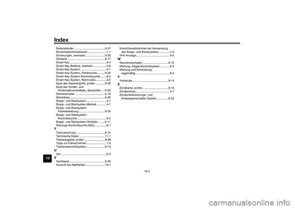 YAMAHA NMAX 125 2020  Betriebsanleitungen (in German) Index
13-2
13
Seitenständer ........................................ 6-21
Sicherheitsinformationen ........................ 1-1
Sicherungen, wechseln......................... 9-30
Sitzbank ..........