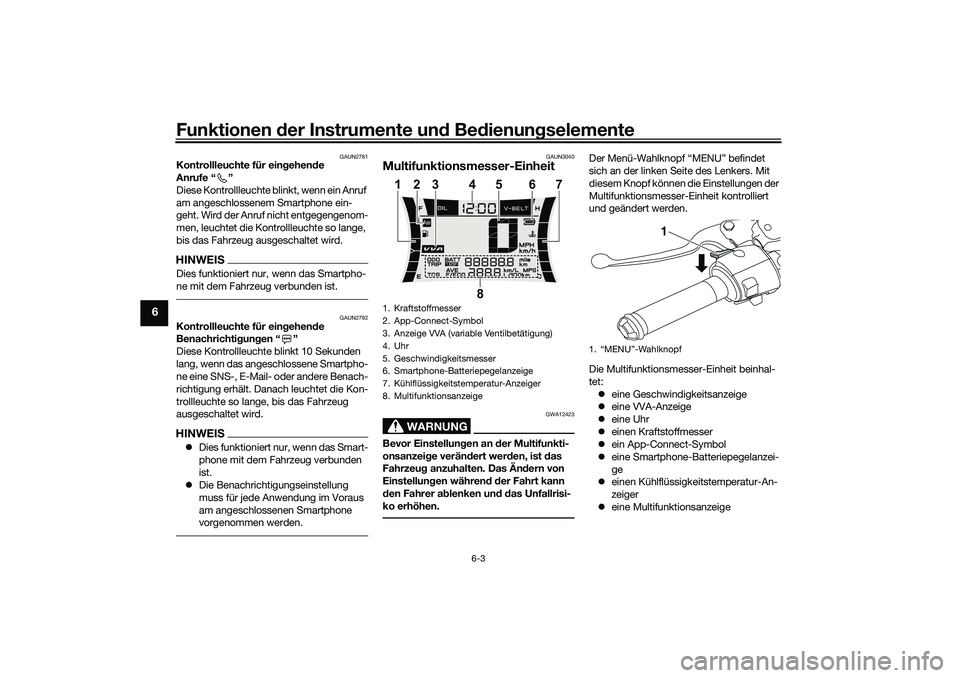 YAMAHA NMAX 125 2021 Betriebsanleitungen (in German) Funktionen der Instrumente und Bedienungselemente
6-3
6
GAUN2781
Kontrollleuchte für eingehende
Anrufe “ ”
Diese Kontrollleuchte blinkt, wenn ein Anruf
am angeschlossenem Smartphone ein-
geht. YAMAHA NMAX 125 2021 Betriebsanleitungen (in German) Funktionen der Instrumente und Bedienungselemente
6-3
6
GAUN2781
Kontrollleuchte für eingehende
Anrufe “ ”
Diese Kontrollleuchte blinkt, wenn ein Anruf
am angeschlossenem Smartphone ein-
geht.