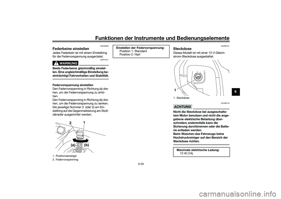 YAMAHA NMAX 125 2020  Betriebsanleitungen (in German) Funktionen der Instrumente und Bedienungselemente
6-20
6
GAUN3020
Federbeine einstellenJedes Federbein ist mit einem Einstellring 
für die Federvorspannung ausgerüstet.
WARNUNG
GWA10211
Beide Federb