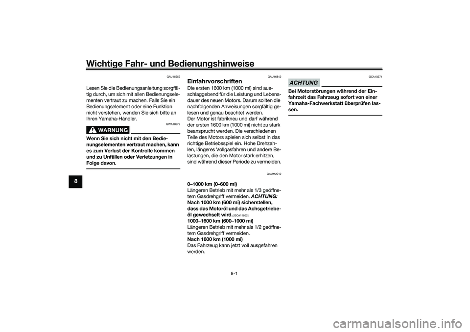 YAMAHA NMAX 125 2020 Betriebsanleitungen (in German) Wichtige Fahr- und Bedienungshinweise
8-1
8
GAU15952
Lesen Sie die Bedienungsanleitung sorgfäl-
tig durch, um sich mit allen Bedienungsele-
menten vertraut zu machen. Falls Sie ein
Bedienungselement YAMAHA NMAX 125 2020 Betriebsanleitungen (in German) Wichtige Fahr- und Bedienungshinweise
8-1
8
GAU15952
Lesen Sie die Bedienungsanleitung sorgfäl-
tig durch, um sich mit allen Bedienungsele-
menten vertraut zu machen. Falls Sie ein
Bedienungselement