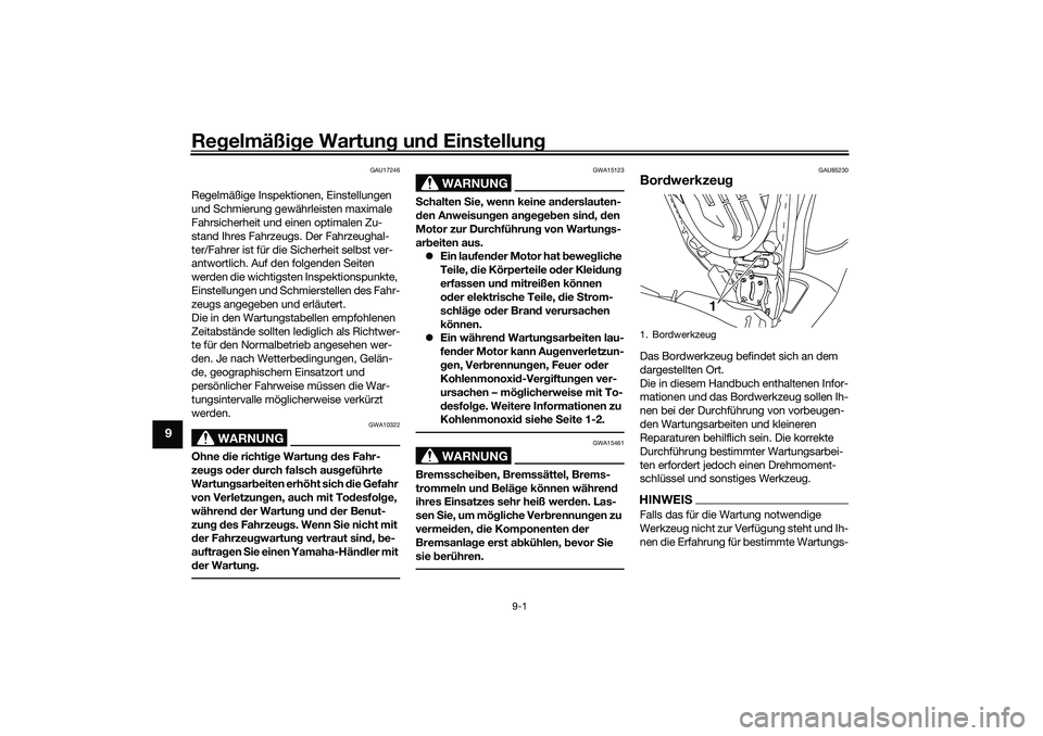 YAMAHA NMAX 125 2020  Betriebsanleitungen (in German) Regelmäßige Wartung und Einstellung
9-1
9
GAU17246
Regelmäßige Inspektionen, Einstellungen 
und Schmierung gewährleisten maximale 
Fahrsicherheit und einen optimalen Zu-
stand Ihres Fahrzeugs. De