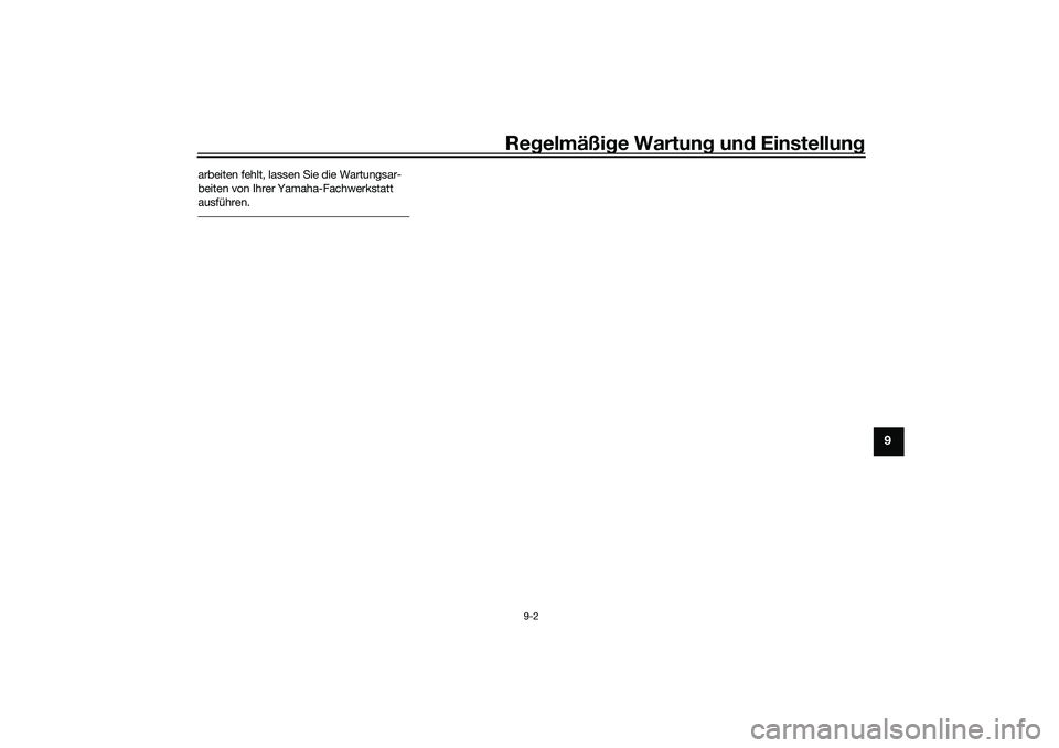 YAMAHA NMAX 125 2020 Betriebsanleitungen (in German) Regelmäßige Wartung und Einstellung
9-2
9
arbeiten fehlt, lassen Sie die Wartungsar-
beiten von Ihrer Yamaha-Fachwerkstatt
ausführen.
UBALG0G0.book Page 2 Friday, October 2, 2020 9:52 AM YAMAHA NMAX 125 2020 Betriebsanleitungen (in German) Regelmäßige Wartung und Einstellung
9-2
9
arbeiten fehlt, lassen Sie die Wartungsar-
beiten von Ihrer Yamaha-Fachwerkstatt
ausführen.
UBALG0G0.book Page 2 Friday, October 2, 2020 9:52 AM