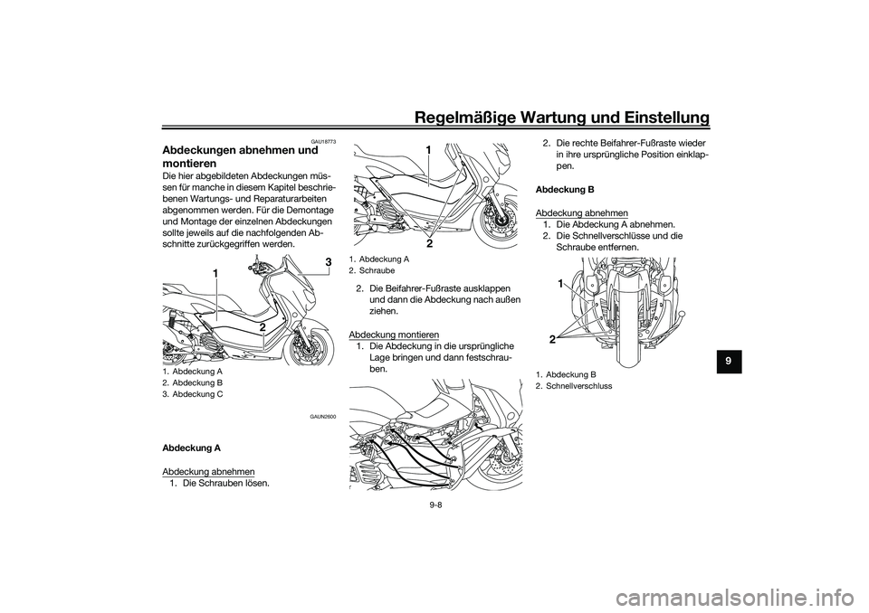 YAMAHA NMAX 125 2020 Betriebsanleitungen (in German) Regelmäßige Wartung und Einstellung
9-8
9
GAU18773
Abdeckungen abnehmen und
montierenDie hier abgebildeten Abdeckungen müs-
sen für manche in diesem Kapitel beschrie-
benen Wartungs- und Reparatu YAMAHA NMAX 125 2020 Betriebsanleitungen (in German) Regelmäßige Wartung und Einstellung
9-8
9
GAU18773
Abdeckungen abnehmen und
montierenDie hier abgebildeten Abdeckungen müs-
sen für manche in diesem Kapitel beschrie-
benen Wartungs- und Reparatu