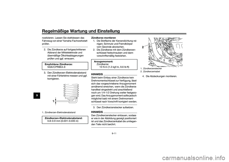YAMAHA NMAX 125 2020  Betriebsanleitungen (in German) Regelmäßige Wartung und Einstellung
9-11
9
nostizieren. Lassen Sie stattdessen das 
Fahrzeug von einer Yamaha-Fachwerkstatt 
prüfen.2. Die Zündkerze auf fortgeschrittenen 
Abbrand der Mittelelektr