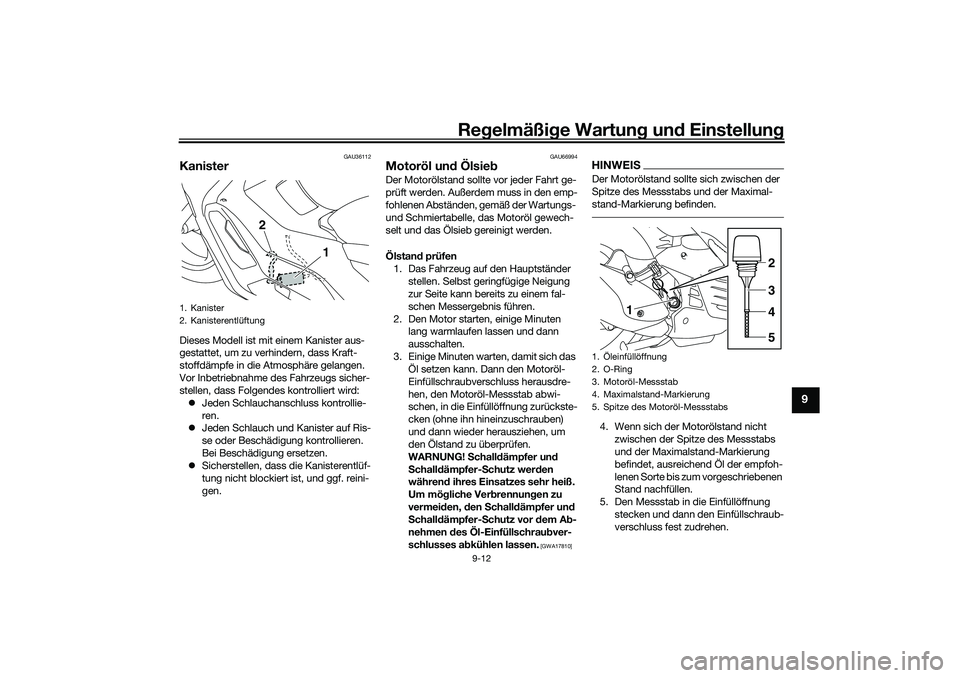 YAMAHA NMAX 125 2020 Betriebsanleitungen (in German) Regelmäßige Wartung und Einstellung
9-12
9
GAU36112
KanisterDieses Modell ist mit einem Kanister aus-
gestattet, um zu verhindern, dass Kraft-
stoffdämpfe in die Atmosphäre gelangen.
Vor Inbetrie YAMAHA NMAX 125 2020 Betriebsanleitungen (in German) Regelmäßige Wartung und Einstellung
9-12
9
GAU36112
KanisterDieses Modell ist mit einem Kanister aus-
gestattet, um zu verhindern, dass Kraft-
stoffdämpfe in die Atmosphäre gelangen.
Vor Inbetrie