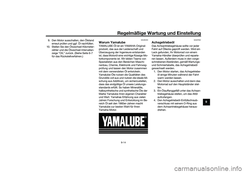 YAMAHA NMAX 125 2020 Betriebsanleitungen (in German) Regelmäßige Wartung und Einstellung
9-14
9
9. Den Motor ausschalten, den Ölstand
erneut prüfen und ggf. Öl nachfüllen.
10. Stellen Sie den Ölwechsel-Kilometer-
zähler und die Ölwechsel-Inter YAMAHA NMAX 125 2020 Betriebsanleitungen (in German) Regelmäßige Wartung und Einstellung
9-14
9
9. Den Motor ausschalten, den Ölstand
erneut prüfen und ggf. Öl nachfüllen.
10. Stellen Sie den Ölwechsel-Kilometer-
zähler und die Ölwechsel-Inter