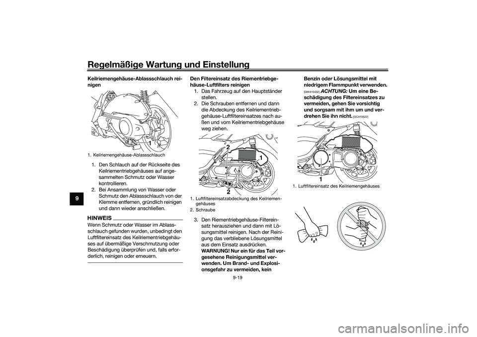 YAMAHA NMAX 125 2020 Betriebsanleitungen (in German) Regelmäßige Wartung und Einstellung
9-19
9
Keilriemengehäuse-Ablassschlauch rei-
nigen
1. Den Schlauch auf der Rückseite des
Keilriementriebgehäuses auf ange-
sammelten Schmutz oder Wasser
kont YAMAHA NMAX 125 2020 Betriebsanleitungen (in German) Regelmäßige Wartung und Einstellung
9-19
9
Keilriemengehäuse-Ablassschlauch rei-
nigen
1. Den Schlauch auf der Rückseite des
Keilriementriebgehäuses auf ange-
sammelten Schmutz oder Wasser
kont
