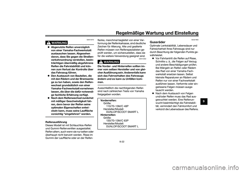 YAMAHA NMAX 125 2020 Betriebsanleitungen (in German) Regelmäßige Wartung und Einstellung
9-22
9
WARNUNG
GWA10472
Abgenutzte Reifen unverzüglich
von einer Yamaha-Fachwerkstatt
austauschen lassen. Abgesehen
davon, dass Sie gegen die Straßen-
ver YAMAHA NMAX 125 2020 Betriebsanleitungen (in German) Regelmäßige Wartung und Einstellung
9-22
9
WARNUNG
GWA10472
Abgenutzte Reifen unverzüglich
von einer Yamaha-Fachwerkstatt
austauschen lassen. Abgesehen
davon, dass Sie gegen die Straßen-
ver