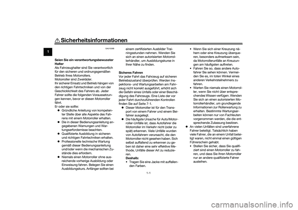 YAMAHA NMAX 125 2020 Betriebsanleitungen (in German) 1-1
1
Sicherheitsinformationen
GAU1026B
Seien Sie ein verantwortungsbewusster
Halter
Als Fahrzeughalter sind Sie verantwortlich
für den sicheren und ordnungsgemäßen
Betrieb Ihres Motorrollers.
M YAMAHA NMAX 125 2020 Betriebsanleitungen (in German) 1-1
1
Sicherheitsinformationen
GAU1026B
Seien Sie ein verantwortungsbewusster
Halter
Als Fahrzeughalter sind Sie verantwortlich
für den sicheren und ordnungsgemäßen
Betrieb Ihres Motorrollers.
M