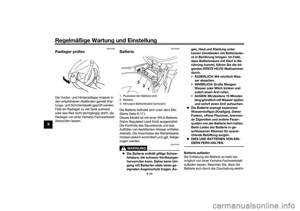 YAMAHA NMAX 125 2020 Betriebsanleitungen (in German) Regelmäßige Wartung und Einstellung
9-29
9
GAU23292
Radlager prüfenDie Vorder- und Hinterradlager müssen in
den empfohlenen Abständen gemäß War-
tungs- und Schmiertabelle geprüft werden.
Fal YAMAHA NMAX 125 2020 Betriebsanleitungen (in German) Regelmäßige Wartung und Einstellung
9-29
9
GAU23292
Radlager prüfenDie Vorder- und Hinterradlager müssen in
den empfohlenen Abständen gemäß War-
tungs- und Schmiertabelle geprüft werden.
Fal