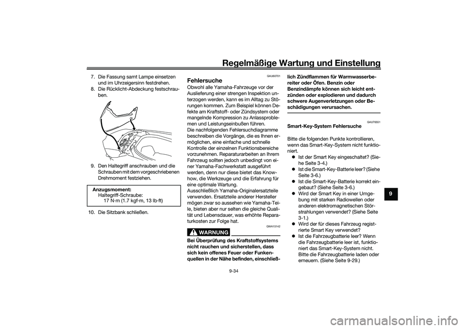 YAMAHA NMAX 125 2020 Betriebsanleitungen (in German) Regelmäßige Wartung und Einstellung
9-34
9
7. Die Fassung samt Lampe einsetzen
und im Uhrzeigersinn festdrehen.
8. Die Rücklicht-Abdeckung festschrau-
ben.
9. Den Haltegriff anschrauben und die
S YAMAHA NMAX 125 2020 Betriebsanleitungen (in German) Regelmäßige Wartung und Einstellung
9-34
9
7. Die Fassung samt Lampe einsetzen
und im Uhrzeigersinn festdrehen.
8. Die Rücklicht-Abdeckung festschrau-
ben.
9. Den Haltegriff anschrauben und die
S