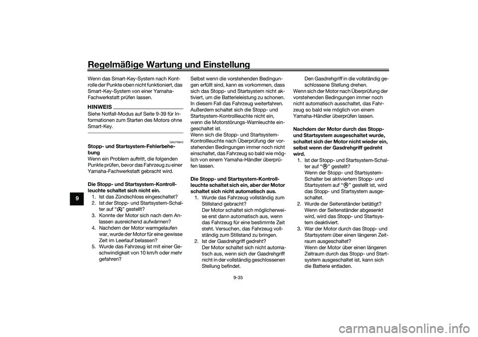 YAMAHA NMAX 125 2020 Betriebsanleitungen (in German) Regelmäßige Wartung und Einstellung
9-35
9
Wenn das Smart-Key-System nach Kont-
rolle der Punkte oben nicht funktioniert, das
Smart-Key-System von einer Yamaha-
Fachwerkstatt prüfen lassen.HINWEIS YAMAHA NMAX 125 2020 Betriebsanleitungen (in German) Regelmäßige Wartung und Einstellung
9-35
9
Wenn das Smart-Key-System nach Kont-
rolle der Punkte oben nicht funktioniert, das
Smart-Key-System von einer Yamaha-
Fachwerkstatt prüfen lassen.HINWEIS