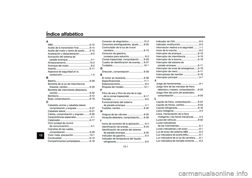 YAMAHA NMAX 125 2021  Manuale de Empleo (in Spanish) 13-1
13
Índice alfabéticoAABS ....................................................... 6-12
Aceite de la transmisión final ................ 9-14
Aceite del motor y tamiz de aceite ....... 9-12
Acele