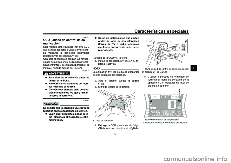 YAMAHA NMAX 125 2021 Manuale de Empleo (in Spanish) Características especiales
5-1
5
SAUN3012
CCU (unidad de control de co-
municación)Este modelo está equipado con una CCU
que permite conectar el vehículo y el teléfo-
no mediante la tecnología i YAMAHA NMAX 125 2021 Manuale de Empleo (in Spanish) Características especiales
5-1
5
SAUN3012
CCU (unidad de control de co-
municación)Este modelo está equipado con una CCU
que permite conectar el vehículo y el teléfo-
no mediante la tecnología i