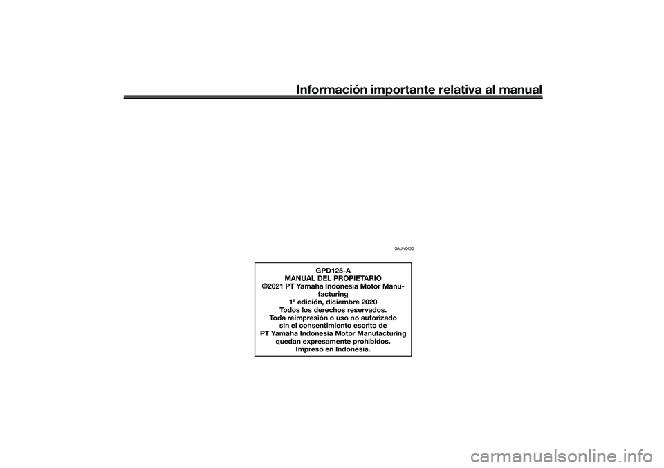 YAMAHA NMAX 125 2020  Manuale de Empleo (in Spanish) Información importante relativa al manual
SAUN0430
GPD125-A
MANUAL DEL PROPIETARIO
©2021 PT Yamaha Indonesia Motor Manu-
facturing
1ª edición, diciembre 2020
Todos los derechos reservados.
Toda re