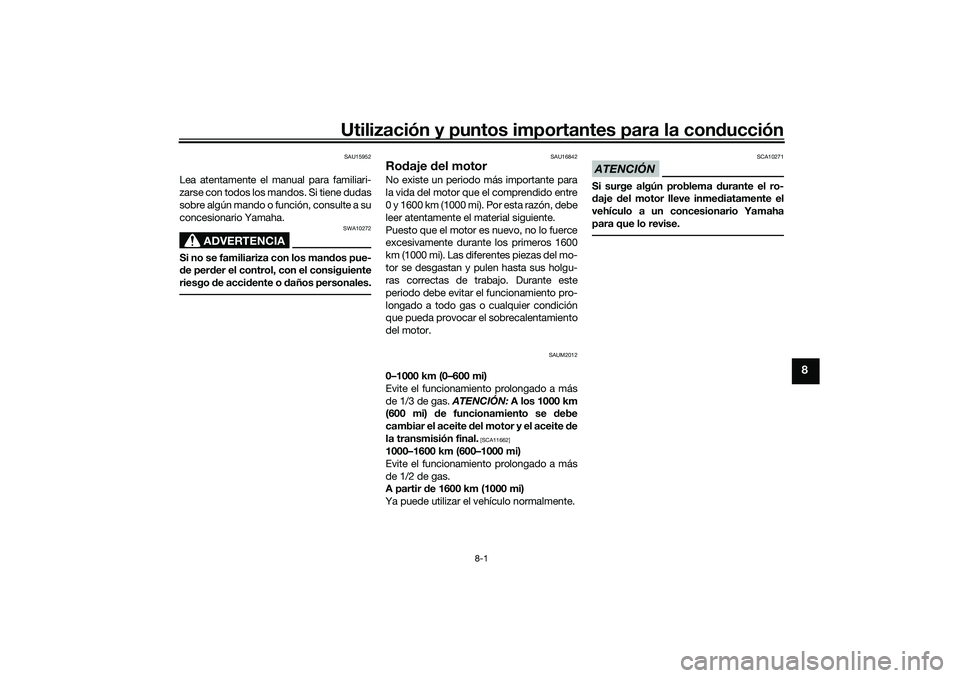 YAMAHA NMAX 125 2021 Manuale de Empleo (in Spanish) Utilización y puntos importantes para la conducción
8-1
8
SAU15952
Lea atentamente el manual para familiari-
zarse con todos los mandos. Si tiene dudas
sobre algún mando o función, consulte a su
c YAMAHA NMAX 125 2021 Manuale de Empleo (in Spanish) Utilización y puntos importantes para la conducción
8-1
8
SAU15952
Lea atentamente el manual para familiari-
zarse con todos los mandos. Si tiene dudas
sobre algún mando o función, consulte a su
c