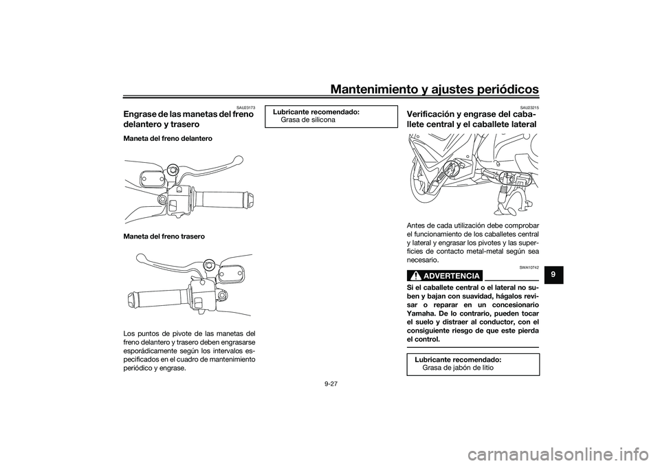 YAMAHA NMAX 125 2021 Manuale de Empleo (in Spanish) Mantenimiento y ajustes periódicos9-27
9
SAU23173
Engrase de las manetas del freno
delantero y traseroManeta del freno delantero
Maneta del freno trasero
Los puntos de pivote de las manetas del
fren YAMAHA NMAX 125 2021 Manuale de Empleo (in Spanish) Mantenimiento y ajustes periódicos9-27
9
SAU23173
Engrase de las manetas del freno
delantero y traseroManeta del freno delantero
Maneta del freno trasero
Los puntos de pivote de las manetas del
fren