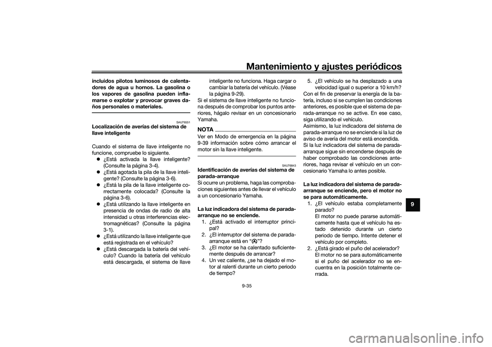 YAMAHA NMAX 125 2021 Manuale de Empleo (in Spanish) Mantenimiento y ajustes periódicos9-35
9
incluidos pilotos luminosos de calenta-
dores de agua u hornos. La gasolina o
los vapores de gasolina pueden infla-
marse o explotar y provocar graves da-
ño YAMAHA NMAX 125 2021 Manuale de Empleo (in Spanish) Mantenimiento y ajustes periódicos9-35
9
incluidos pilotos luminosos de calenta-
dores de agua u hornos. La gasolina o
los vapores de gasolina pueden infla-
marse o explotar y provocar graves da-
ño