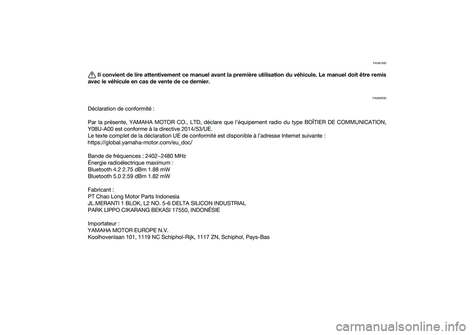 YAMAHA NMAX 125 2020  Notices Demploi (in French) FAU81560
Il convient de lire attentivement ce manuel avant la première utilisation du véhicule. Le manuel doit être remis
avec le véhicule en cas de vente de ce dernier.
FAUN3030
Déclaration de c