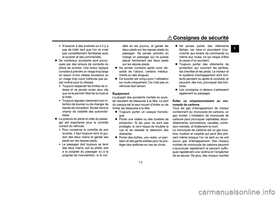 YAMAHA NMAX 125 2020 Notices Demploi (in French) Consignes de sécurité
1-2
1
• S’exercer à des endroits où il n’y a
pas de trafic tant que l’on ne s’est
pas complètement familiarisé avec
le scooter et ses commandes.
De nombreux ac YAMAHA NMAX 125 2020 Notices Demploi (in French) Consignes de sécurité
1-2
1
• S’exercer à des endroits où il n’y a
pas de trafic tant que l’on ne s’est
pas complètement familiarisé avec
le scooter et ses commandes.
De nombreux ac
