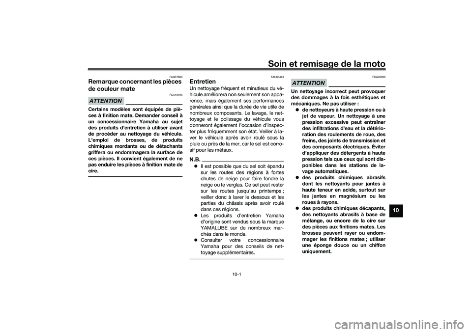 YAMAHA NMAX 125 2020 Notices Demploi (in French) Soin et remisage de la moto
10-1
10
FAU37834
Remarque concernant les pièces
de couleur mateATTENTION
FCA15193
Certains modèles sont équipés de piè-
ces à finition mate. Demander conseil à
un c YAMAHA NMAX 125 2020 Notices Demploi (in French) Soin et remisage de la moto
10-1
10
FAU37834
Remarque concernant les pièces
de couleur mateATTENTION
FCA15193
Certains modèles sont équipés de piè-
ces à finition mate. Demander conseil à
un c