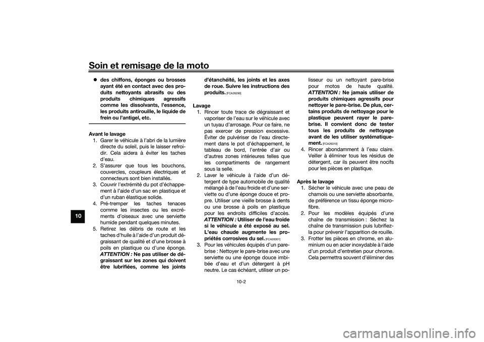 YAMAHA NMAX 125 2020 Notices Demploi (in French) Soin et remisage de la moto
10-2
10
des chiffons, éponges ou brosses
ayant été en contact avec des pro-
duits nettoyants abrasifs ou des
produits chimiques agressifs
comme les dissolvants, l’e YAMAHA NMAX 125 2020 Notices Demploi (in French) Soin et remisage de la moto
10-2
10
des chiffons, éponges ou brosses
ayant été en contact avec des pro-
duits nettoyants abrasifs ou des
produits chimiques agressifs
comme les dissolvants, l’e