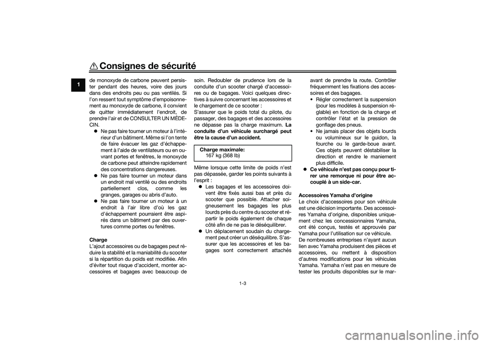 YAMAHA NMAX 125 2020 Notices Demploi (in French) Consignes de sécurité
1-3
1
de monoxyde de carbone peuvent persis-
ter pendant des heures, voire des jours
dans des endroits peu ou pas ventilés. Si
l’on ressent tout symptôme d’empoisonne-
me YAMAHA NMAX 125 2020 Notices Demploi (in French) Consignes de sécurité
1-3
1
de monoxyde de carbone peuvent persis-
ter pendant des heures, voire des jours
dans des endroits peu ou pas ventilés. Si
l’on ressent tout symptôme d’empoisonne-
me