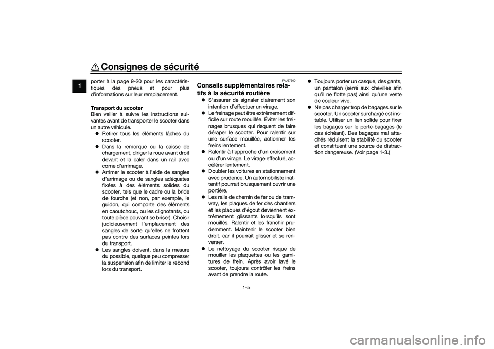 YAMAHA NMAX 125 2020 Notices Demploi (in French) Consignes de sécurité
1-5
1
porter à la page 9-20 pour les caractéris-
tiques des pneus et pour plus
d’informations sur leur remplacement.
Transport du scooter
Bien veiller à suivre les instruc YAMAHA NMAX 125 2020 Notices Demploi (in French) Consignes de sécurité
1-5
1
porter à la page 9-20 pour les caractéris-
tiques des pneus et pour plus
d’informations sur leur remplacement.
Transport du scooter
Bien veiller à suivre les instruc