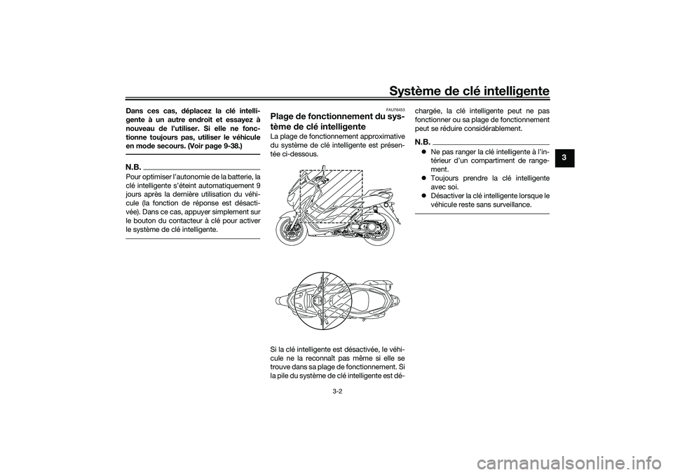 YAMAHA NMAX 125 2020 Notices Demploi (in French) Système de clé intelligente
3-2
3
Dans ces cas, déplacez la clé intelli-
gente à un autre endroit et essayez à
nouveau de l’utiliser. Si elle ne fonc-
tionne toujours pas, utiliser le véhicul YAMAHA NMAX 125 2020 Notices Demploi (in French) Système de clé intelligente
3-2
3
Dans ces cas, déplacez la clé intelli-
gente à un autre endroit et essayez à
nouveau de l’utiliser. Si elle ne fonc-
tionne toujours pas, utiliser le véhicul